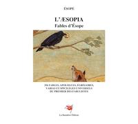 L'Aesopia - Fables d'Esope: 356 fables, apologues, égrégores, varias et spicilèges universels du premier des fabulistes