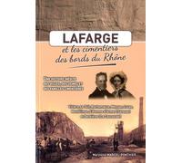 Lafarge Et Les Cimentiers Des Bords Du Rhône - Une Histoire Inédite Des Villes, Des Usines Et Des Familles Cimentières