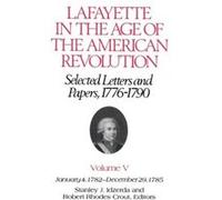 Lafayette in the Age of the American RevolutionSelected Letters and Papers 17761790 by Le Marquis de Lafayette Stanley J. Idzerda (Auteur)
