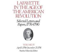 Lafayette in the Age of the American RevolutionSelected Letters and Papers 17761790 by Le Marquis de Lafayette Stanley Idzerda (Auteur)
