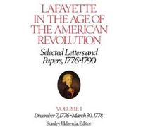 Lafayette in the Age of the American RevolutionSelected Letters and Papers 17761790 by Le Marquis de Lafayette Marie Joseph Paul Yves Roch Gilbert Du Motier Lafayette (Auteur)