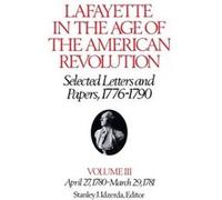 Lafayette in the Age of the American RevolutionSelected Letters and Papers 17761790 by Le Marquis de Lafayette Marie Joseph Paul Yves Roch Gilbert Du Motier, marquis de Lafayette (Auteur)
