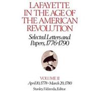 Lafayette in the Age of the American RevolutionSelected Letters and Papers 17761790 by Le Marquis de Lafayette Marie Joseph Paul Yves Roch Gilbert Du Motier, marquis de Lafayette (Auteur)