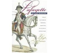 Lafayette in Two Worlds Lloyd S. Kramer (Auteur)