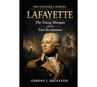 Lafayette: The Young Marquis and the Two Revolutions