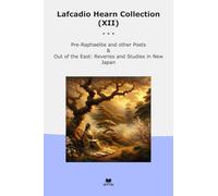 Lafcadio Hearn Collection (XII): Raphaelite Other Poets East Reveries Studies Japan
