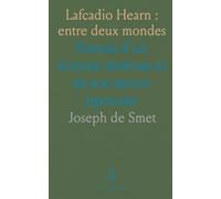 Lafcadio Hearn : entre deux mondes: Portrait d’un écrivain itinérant et de son œuvre japonaise