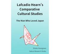 Lafcadio Hearn’s Comparative Cultural Studies: The Man Who Loved Japan