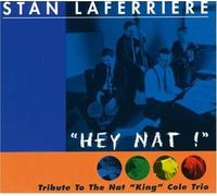 Laferriere, Stan - Hey Nat! (A Tribute To The Nat "King" Cole Trio)