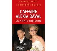 L'affaire Alexia Daval - La vraie histoire Laurent Briot (Auteur), Christophe Dubois (Auteur)