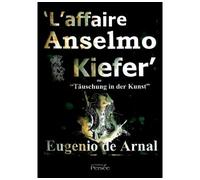 L'affaire Anselmo Kiefer Tauschung in der Kunst - Eugenio de Arnal - Persee - broché - Roman