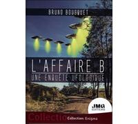 L'affaire B. - Une enquête ufologique - Bruno Bousquet - Jmg - broché - Essai