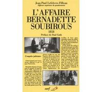 L'affaire bernadette soubirous Jean-Paul Lefebvre-Filleau (Auteur), Paul Guth (Préface)