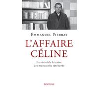 L'Affaire Céline - La véritable histoire des manuscrits retrouvés - Emmanuel Pierrat - Ecriture - broché - Essai