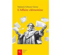 L'Affaire clémentine Stéphanie Gehanne Gavoty (Auteur), Christophe Martin (Collection dirigée par), Jacques Berchtold (Collection dirigée par), Michel Delon (Collection dirigée par)