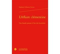 L'Affaire clémentine Stéphanie Gehanne Gavoty (Auteur), Michel Delon (Collection dirigée par), Jacques Berchtold (Collection dirigée par), Christophe Martin (Collection dirigée par)