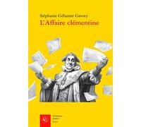 L'Affaire clémentine Une fraude pieuse à l'ère des Lumières - Stéphanie Gehanne Gavoty - Classiques Garnier - broché - Essai