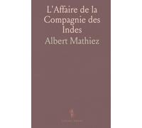L'Affaire de la Compagnie des Indes: Documents, décrets et débats pour comprendre la liquidation et ses enjeux politiques et financiers