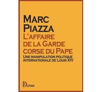 L'affaire de la Garde corse du Pape: Une manipulation politique internationale de Louis XIV