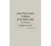 L'Affaire de la main volée : Une histoire juridique du corps
