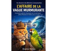 L'affaire de la vague murmurante: Une histoire policière charmante avec un perroquet, pleine d'humour et d'indices (Mystères Animaliers, Livre 2)