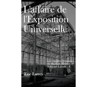 L'affaire de l'Exposition Universelle: Les enquêtes lyonnaises de Sherlock Holmes et Edmond Luciole #4