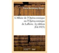 L'Affaire de l'Opéra-comique ou l'Opéra-comique de Lafferre. 2e édition Du singulier arrêt du Conseil d'état du 27 juillet 1923 et de ses conséquences imprévues - Pierre-Barthélemy Gheusi - Hachette B