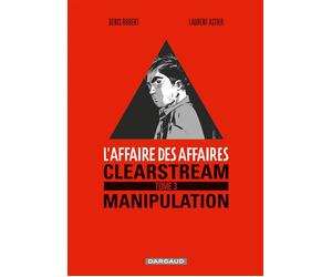 L'Affaire des affaires - Tome 3 - Clearstream manipulation - Laurent Astier - Dargaud - cartonné - Bande dessinée