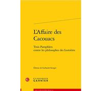 L'Affaire des Cacouacs: Trois Pamphlets contre les philosophes des Lumières