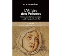 L'AFFAIRE DES POISONS: CRIME, SORCELLERIE ET SCANDALE SOUS LE RÈGNE DE LOUIS XIV
