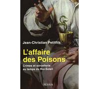 L'affaire des Poisons: Crimes et sorcellerie au temps du Roi-Soleil