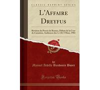 L'Affaire Dreyfus: Révision Du Procès de Rennes, Débats de la Cour de Cassation, Audiences Des 3, 4 Et 5 Mars, 1904 (Classic Reprint)