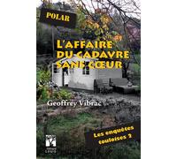 L'affaire du cadavre sans coeur - les enquetes touloises 2 - polar - Geoffrey Vibrac - Gerard Louis Editeur - broché - Roman
