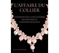 L'affaire Du Collier - Les Dessous De La Plus Célèbre Escroquerie De L'histoire De France