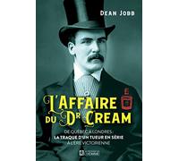 L'affaire du Dr Cream: De Québec à Londres : la traque d'un tueur en série à l'ère victorienne