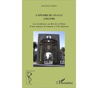 L'affaire du dragon (1792-1799) Les incidences au Rio de la Plata d'une menace de famine à l'île Maurice - Les incidences au Rio de la Plata d'une menace de famine à l'île Maurice - Jean Pierre Tardie