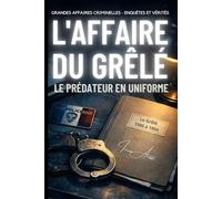 L'AFFAIRE DU GRÊLÉ - Le prédateur en uniforme: GRANDES AFFAIRES CRIMINELLES - ENQUÊTES ET VÉRITÉS