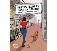L'Affaire du Louvre Petits Secrets dans la galerie - T03 - Bella Donna Clarke - Alter Real - broché - Roman