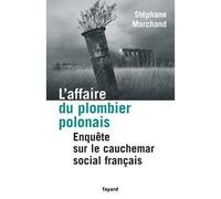 L'affaire du plombier polonais Enquête sur le cauchemar social français - Stéphane Marchand - Fayard - broché - Etude