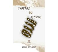 L'affaire du ressort - Michel Deflandre - Le Lys Bleu - broché - Roman