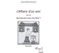 L'affaire d'un ami Suivi de Que pouvez-vous me faire ? - Nouvelles - Gabriel Deeh Segallo - L'harmattan - broché - Roman