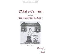 L'affaire d'un ami Suivi de Que pouvez-vous me faire ? - Nouvelles - Gabriel Deeh Segallo - L'harmattan - broché - Roman