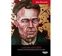 L'affaire Ed Gein Confessions et dossier psychiatrique d'un tueur nécrophile - John Borowski - Camion Blanc Eds - broché - Récit