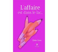 L'affaire est dans le lac... - Didier Grass - Le Lys Bleu - broché - Roman