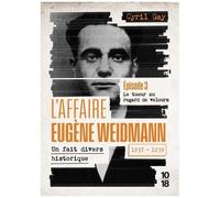 L'affaire Eugène Weidmann 1937-1939 - Un Fait Divers Historique - Tome 3, Le Tueur Au Regard De Velours
