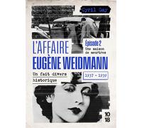 L'affaire Eugène Weidmann - Un fait divers historique 1937-1939 - Volume 2 Une saison de meurtres - Cyril Gay - 10/18 - Poche - Roman