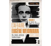 L'affaire Eugène Weidmann - Un fait divers historique - 1937-1939 - Volume 3 Le tueur au regard de velours - Cyril Gay - 10/18 - Poche - Roman