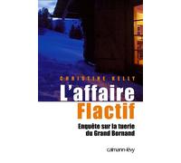 L'Affaire flactif Enquête sur la tuerie du Grand-Bornand - Christine Kelly - Calmann-Levy - broché - Etude