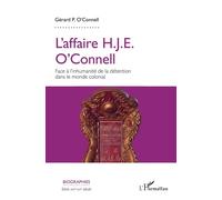L'affaire H.J.E. O'Connell Face à l'inhumanité de la détention dans le monde colonial - Gerard P. O'Connell - L'harmattan - broché - Essai