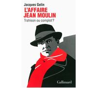 Jacques Gelin – L'Affaire Jean Moulin : trahison ou complot ? – Broché – Gallimard